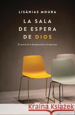 La sala de espera de Dios: El camino de la desesperaci?n a la esperanza Lis?nias Moura Cleiton S. Oliveira 9786559883486 MC Global - książka