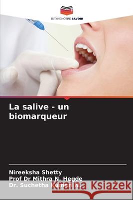 La salive - un biomarqueur Nireeksha Shetty Mithra N. Hegde Suchetha Kumar 9786207637805 Editions Notre Savoir - książka