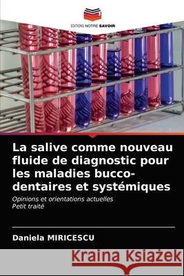 La salive comme nouveau fluide de diagnostic pour les maladies bucco-dentaires et syst Daniela Miricescu 9786203259933 Editions Notre Savoir - książka