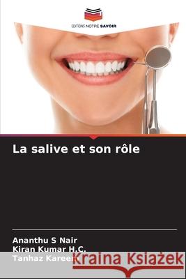 La salive et son r?le Ananthu S. Nair Kiran Kuma Tanhaz Kareem 9786209691768 Editions Notre Savoir - książka
