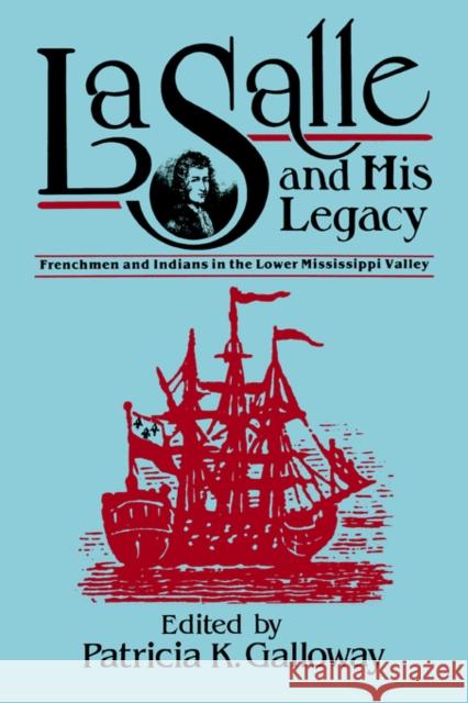 La Salle and His Legacy: Frenchmen and Indians in the Lower Mississippi Valley Galloway, Patricia 9781578069330 University Press of Mississippi - książka