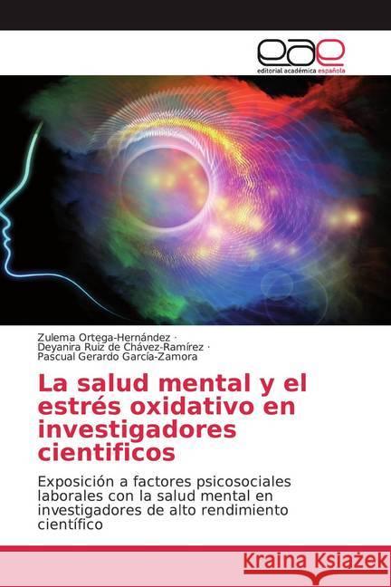 La salud mental y el estrés oxidativo en investigadores cientificos : Exposición a factores psicosociales laborales con la salud mental en investigadores de alto rendimiento científico Ortega-Hernández, Zulema; Ruiz de Chávez-Ramírez, Deyanira; García-Zamora, Pascual Gerardo 9786200372833 Editorial Académica Española - książka