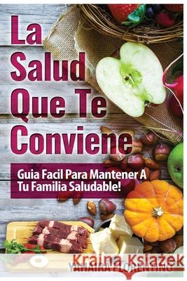 La Salud Que Te Conviene: Guia Fácil Para Mantener A Tu Familia Sana McCaffrey, Dee 9781540527028 Createspace Independent Publishing Platform - książka