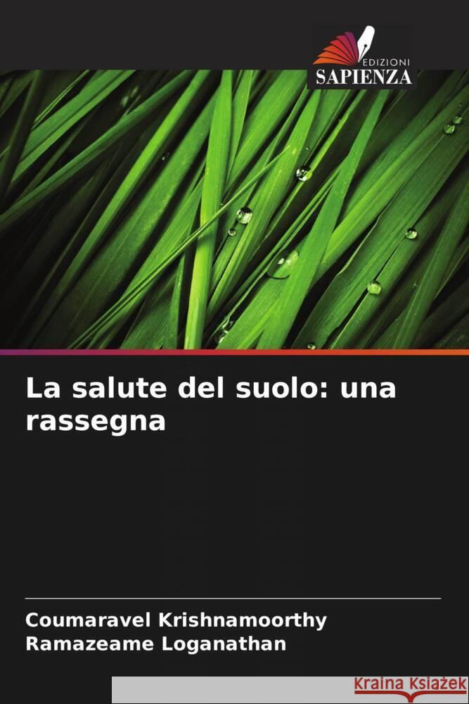 La salute del suolo: una rassegna Krishnamoorthy, Coumaravel, Loganathan, Ramazeame 9786203329667 Edizioni Sapienza - książka