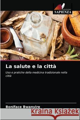 La salute e la citt Boniface Bwanyire 9786203277609 Edizioni Sapienza - książka