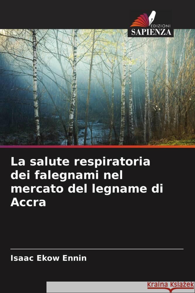 La salute respiratoria dei falegnami nel mercato del legname di Accra Ennin, Isaac Ekow 9786204494838 Edizioni Sapienza - książka