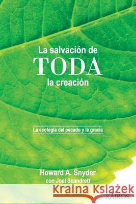 La salvación de toda la creación: La ecología del pecado y la gracia Snyder, Howard A. 9789871355679 Ediciones Kairos - książka