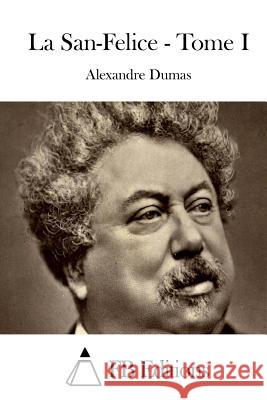 La San-Felice - Tome I Alexandre Dumas Fb Editions 9781514312964 Createspace - książka