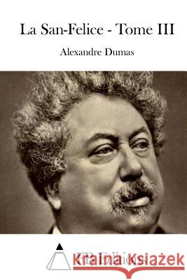 La San-Felice - Tome III Alexandre Dumas Fb Editions 9781514313138 Createspace - książka