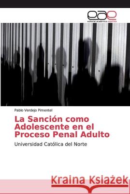 La Sanción como Adolescente en el Proceso Penal Adulto Verdejo Pimentel, Pablo 9786200049254 Editorial Academica Espanola - książka