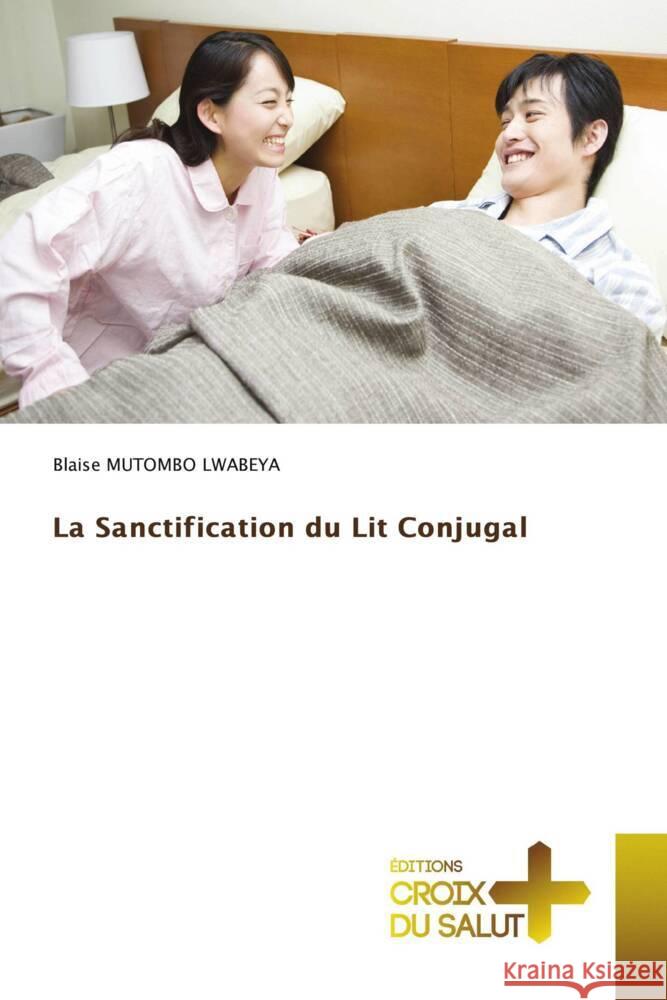 La Sanctification du Lit Conjugal MUTOMBO LWABEYA, Blaise 9786203844955 Éditions Croix du Salut - książka