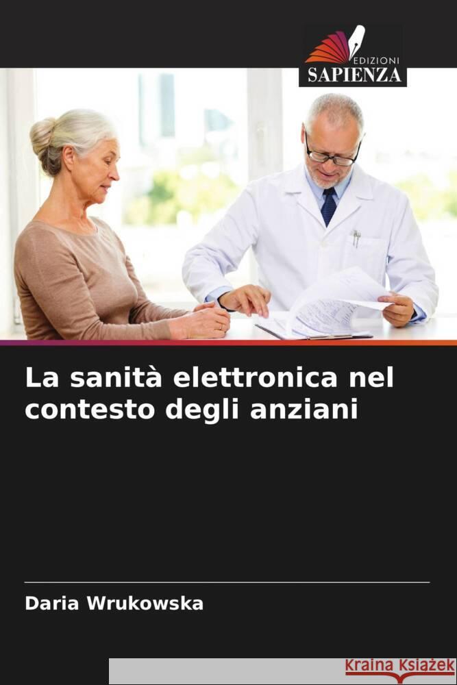 La sanit? elettronica nel contesto degli anziani Daria Wrukowska 9786206594703 Edizioni Sapienza - książka