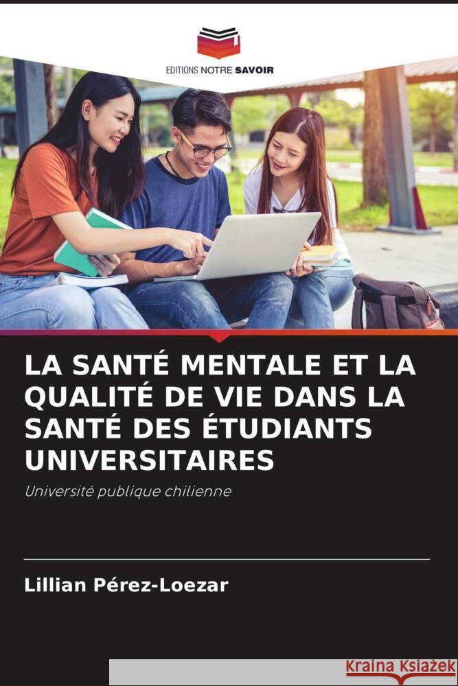 LA SANTÉ MENTALE ET LA QUALITÉ DE VIE DANS LA SANTÉ DES ÉTUDIANTS UNIVERSITAIRES Pérez-Loezar, Lillian 9786204943947 Editions Notre Savoir - książka