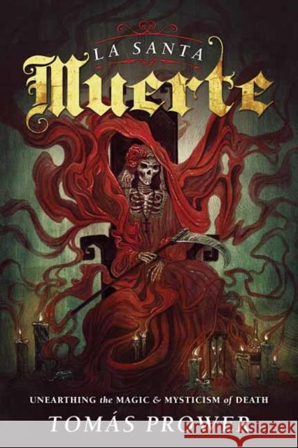 La Santa Muerte: Unearthing the Magic & Mysticism of Death Tom's Prower 9780738745510 Llewellyn Publications - książka