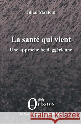 La santé qui vient: Une approche heideggérienne Maalouf, Jihad 9791030900972 Editions Orizons - książka