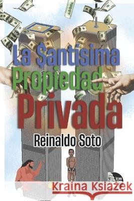 La santisima propiedad privada Sultana del Lago Editores Reinaldo Soto  9798830533881 Independently Published - książka