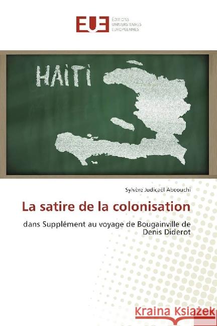 La satire de la colonisation : dans Supplément au voyage de Bougainville de Denis Diderot Abeouchi, Sylvère Judicaël 9783847387732 Éditions universitaires européennes - książka