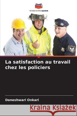 La satisfaction au travail chez les policiers Daneshwari Onkari 9786205716083 Editions Notre Savoir - książka