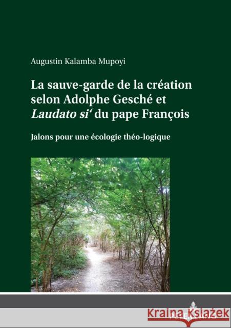 La sauve-garde de la création selon Adolphe Gesché et Laudato si' du pape François; Jalons pour une écologie théo-logique Kalamba Mupoyi, Augustin 9783631871607 Peter Lang Gmbh, Internationaler Verlag Der W - książka