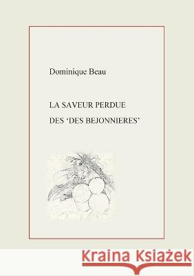 La Saveur perdue des Des Béjonnières Dominique Beau 9782322392735 Books on Demand - książka