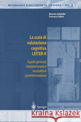 La Scala Di Valutazione Cognitiva Leiter-R: Aspetti Generali, Interpretazione E Modalita Di Somministrazione Sabbadini, Maurizio 9788847001794 Springer - książka