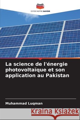 La science de l'énergie photovoltaïque et son application au Pakistan Luqman, Muhammad 9786209385094 Editions Notre Savoir - książka