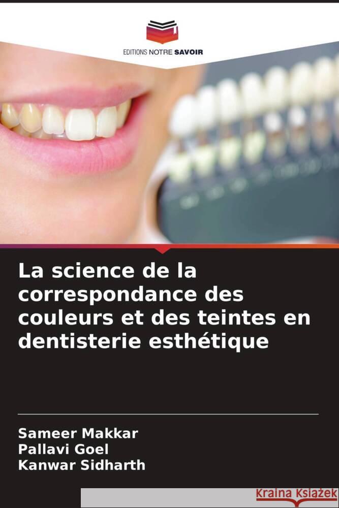 La science de la correspondance des couleurs et des teintes en dentisterie esthétique Makkar, Sameer, Goel, Pallavi, Sidharth, Kanwar 9786205576588 Editions Notre Savoir - książka