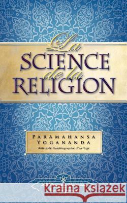 La Science de la Religion (Science of Rel - FR) Yogananda, Paramahansa 9780876121894 Self-Realization Fellowship Publishers - książka