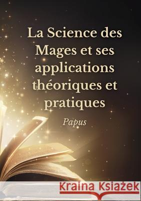 La Science des Mages et ses applications théoriques et pratiques Papus 9782382740033 Culturea - książka