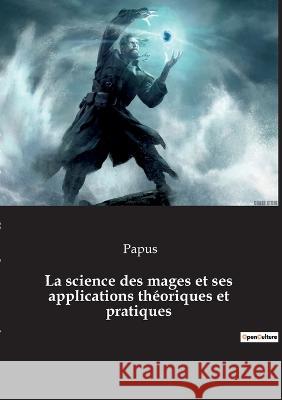 La science des mages et ses applications théoriques et pratiques Papus 9782385081256 Culturea - książka