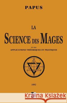 La Science des Mages: et ses Applications Théoriques et Pratiques Papus 9782924859513 Unicursal - książka