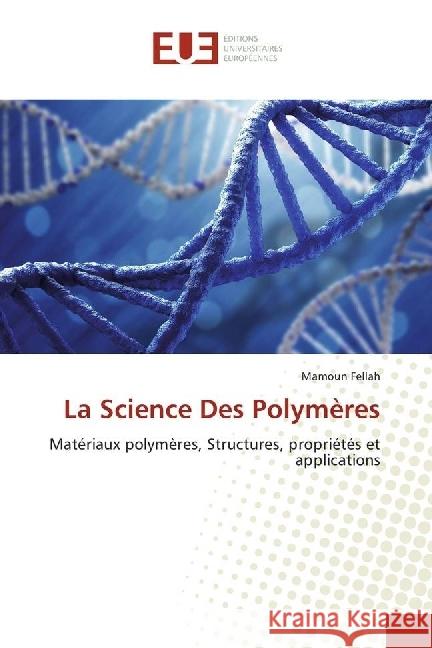 La Science Des Polymères : Matériaux polymères, Structures, propriétés et applications Fellah, Mamoun 9786138423744 Éditions universitaires européennes - książka