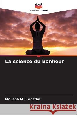 La science du bonheur Mahesh M Shrestha   9786205331156 Editions Notre Savoir - książka