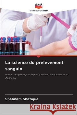 La science du prélèvement sanguin Shafique, Shehnam 9786209710599 Editions Notre Savoir - książka