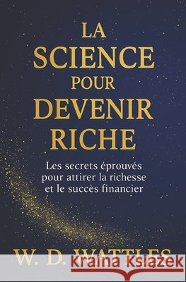 La Science Pour Devenir Riche: Les Secrets Éprouvés Pour Attirer La Richesse Et Le Succès Financier Nigro, Napoleon, D. Wattles, Wallace 9798271174131 Independently Published - książka