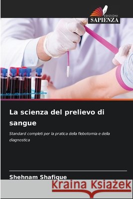 La scienza del prelievo di sangue Shafique, Shehnam 9786209748998 Edizioni Sapienza - książka