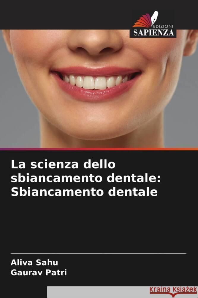 La scienza dello sbiancamento dentale: Sbiancamento dentale Aliva Sahu Gaurav Patri 9786207140237 Edizioni Sapienza - książka