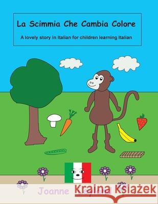 La Scimmia Che Cambia Colore: A lovely story in Italian for children learning Italian Joanne Leyland 9781914159114 Cool Kids Group - książka