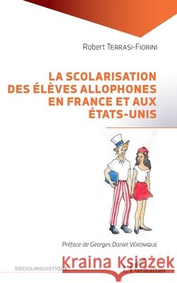 La scolarisation des élèves allophones en France et aux États-Unis Terrasi Fiorini Robert 9782343106786 Editions L'Harmattan - książka