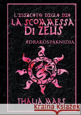 La Scommessa Di Zeus - L'Esercito Degli Dei #I Giochi Del Drago Thalia Mars 9781326699260 Lulu.com - książka