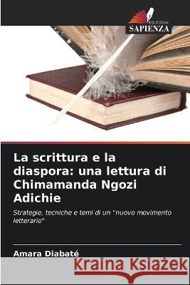 La scrittura e la diaspora: una lettura di Chimamanda Ngozi Adichie Amara Diabat? 9786205610558 Edizioni Sapienza - książka