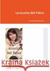 La scuola del Falco Emanuela Molaschi 9781304876522 Lulu.com