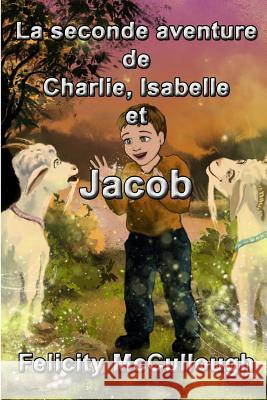 La seconde aventure de Charlie, Isabelle et Jacob Felicity McCullough, Yanitsa Slavcheva, Emilie Bouffard 9781781650639 My Lap Shop Publishers - książka