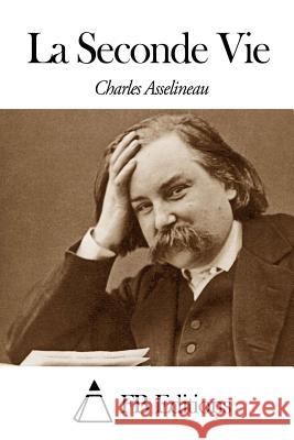 La Seconde Vie Charles Asselineau Fb Editions 9781503181809 Createspace - książka