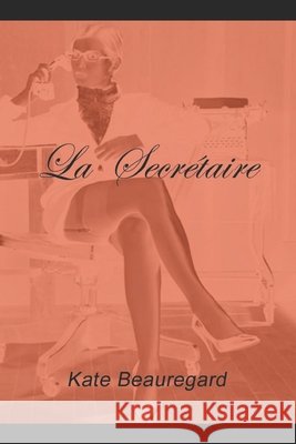 La secrétaire Ma Secrétaire Soumise, Angélique, Beauregard, Kate 9798667198598 Independently Published - książka