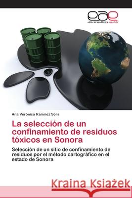 La selección de un confinamiento de residuos tóxicos en Sonora Ana Verónica Ramírez Solís 9783659055263 Editorial Academica Espanola - książka