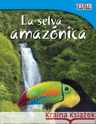 La selva amazónica (Amazon Rainforest) (Spanish Version) = The Amazon Rainforest Rice, William B. 9781433344800 Shell Education Pub - książka