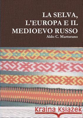 LA Selva, L'Europa E Il Medioevo Russo Aldo C. Marturano 9781326795856 Lulu.com - książka