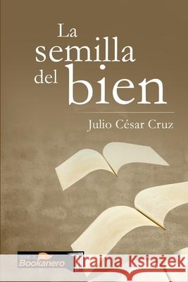 La semilla del bien Julio César Cruz 9781387287499 Lulu.com - książka