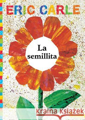 La Semillita (the Tiny Seed) Eric Carle Eric Carle Alexis Romay 9781481478342 Libros para ninos - książka